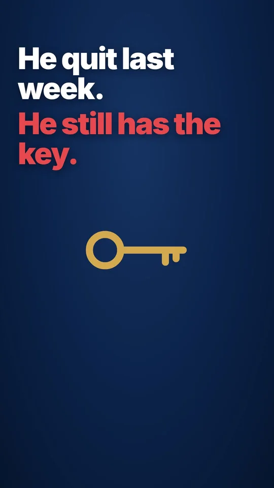 He quit last week. He still has the key.